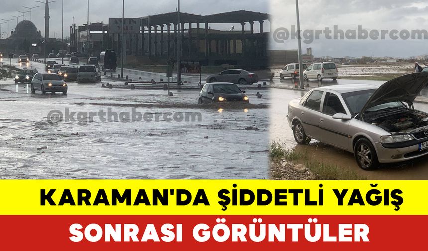 Karaman'da Şiddetli Yağış Sonrası Görüntüler