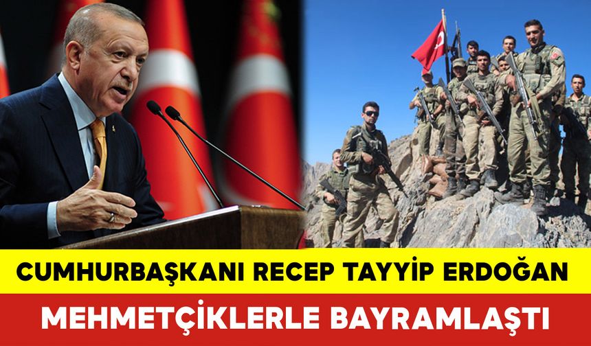 Cumhurbaşkanı Recep Tayyip Erdoğan Mehmetçiklerle Bayramlaştı