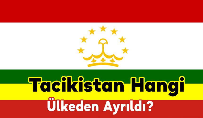Tacikistan Hangi Ülkeden Ayrıldı?