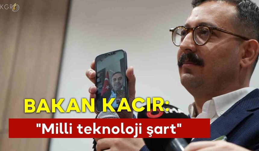 Bakan Kacır:  "Milli teknoloji şart"