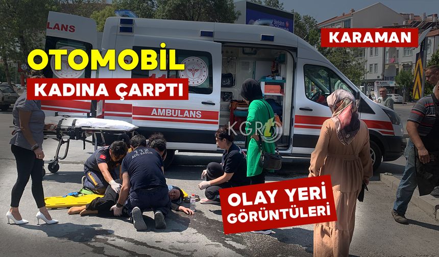 Karaman'da Otomobil Kadına Çarptı