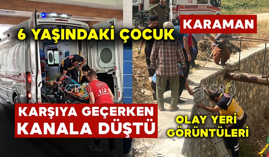 Karaman'da 6 Yaşındaki Çocuk Sulama Kanalına Düştü