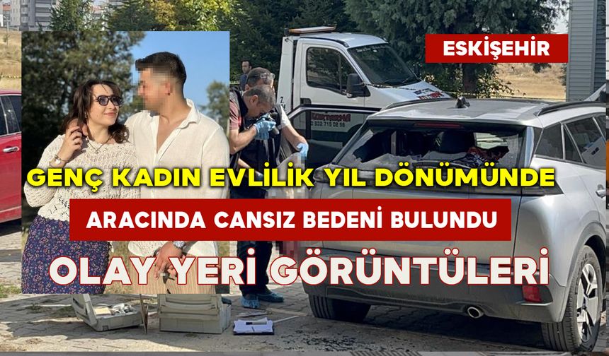 Genç kadın evlilik yıl dönümünde aracında ölü bulundu