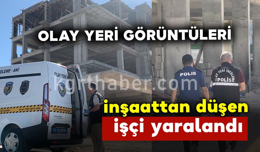 Karaman'da İnşaatın 4. katından düşen işçi yaralandı