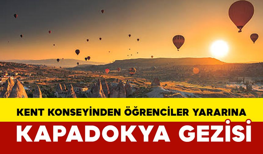 Kent Konseyinden Öğrenciler Yararına Kapadokya Gezisi