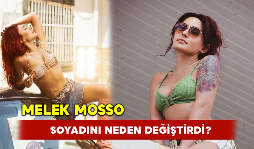 Melek Mosso soyadını neden değiştirdi ?