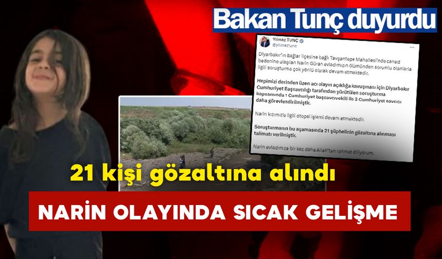 Narin olayında sıcak gelişme: 21 kişi gözaltına alındı