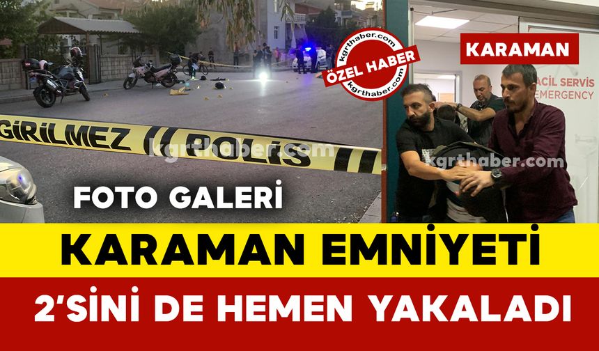 Silahlı çatışmadan sonra Karaman Emniyeti hemen yakaladı