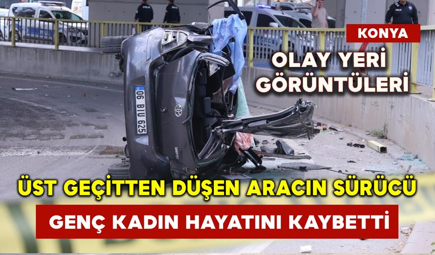 Üst geçitten düşen aracın sürücü genç kadın hayatını kaybetti olay yeri görüntüleri