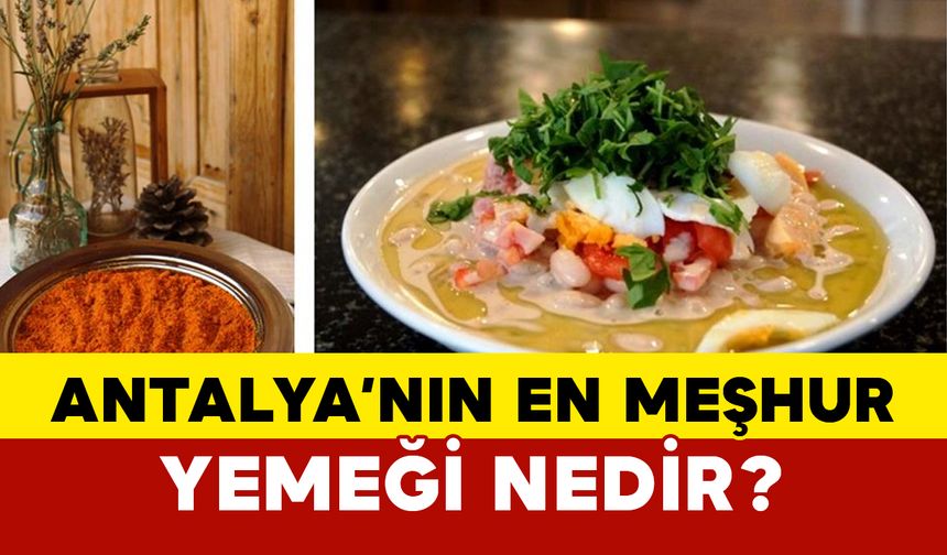 Antalya'nın ne yemeği meşhur?