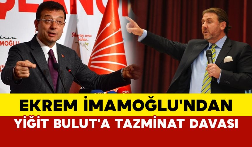 Ekrem İmamoğlu'ndan Yiğit Bulut'a tazminat davası