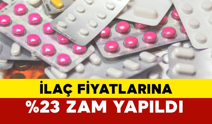 İlaç Fiyatlarına %23 Zam Yapıldı