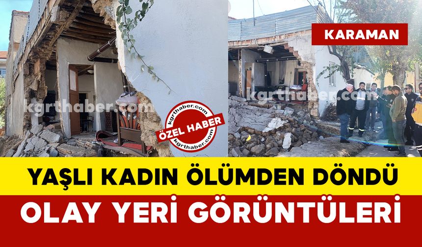 Yaşlı kadın ölümden döndü: Karaman'da evin duvarı çöktü