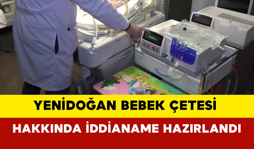 Yenidoğan Bebek Çetesi hakkında iddianame hazırlandı