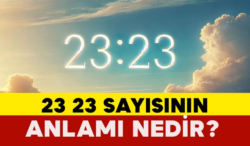 23 23 Sayısının Anlamı Nedir?