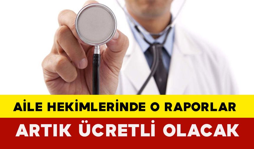 Aile Hekimlerinde O Raporlar Artık Ücretli Olacak