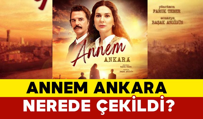 Annem Ankara Nerede Çekildi?