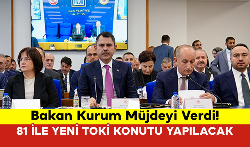 Bakan Kurum Müjdeyi Verdi! 81 ile Yeni TOKİ Sosyal Konutu Yapılacak