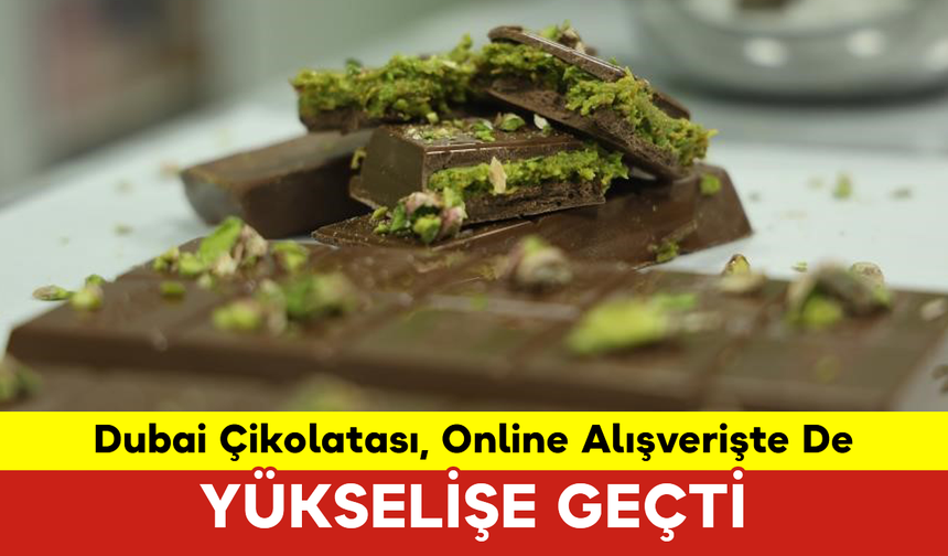 Dubai Çikolatası, Online Alışverişte De Yükselişe Geçti