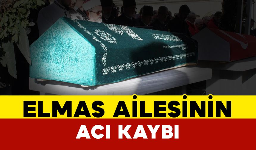 Elmas Ailesinin Acı Kaybı