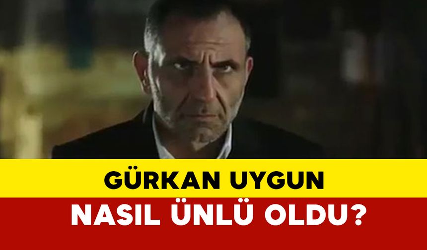 Gürkan Uygun Nasıl Ünlü Oldu?