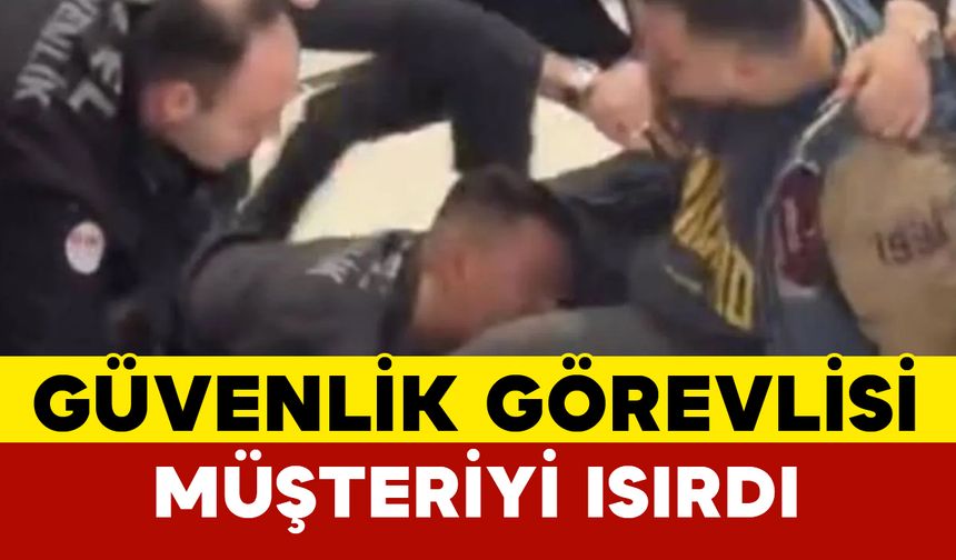 Güvenlik görevlisi müşteriyi ısırdı