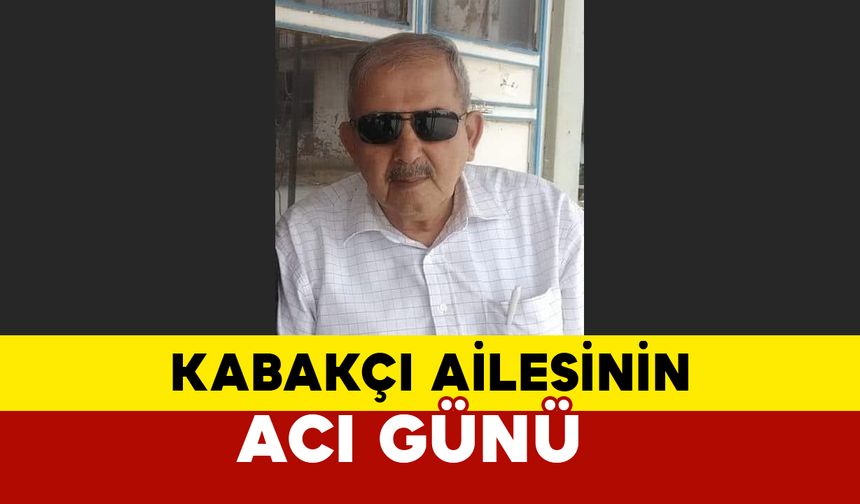 Kabakçı Ailesinin acı günü: Sami Kabakçı vefat etti