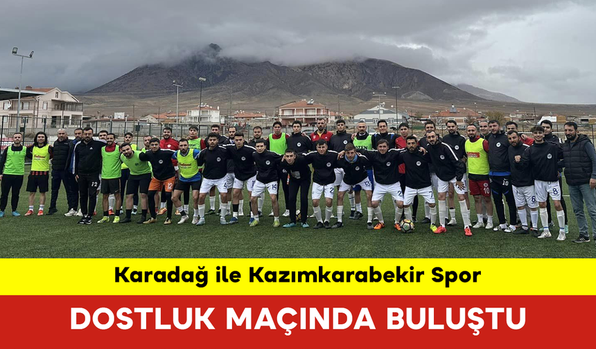 Karadağ ile Kazımkarabekir Spor Dostluk Maçında Buluştu