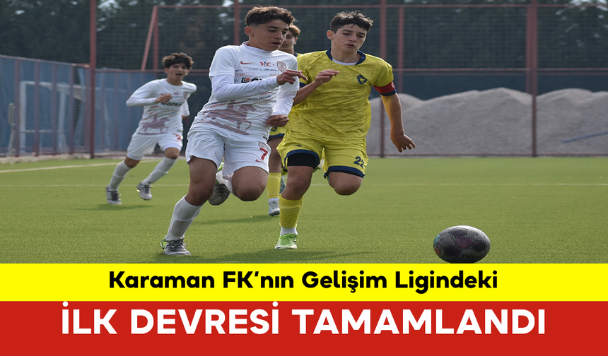 Karaman FK’nın Gelişim Ligindeki İlk Devresi Tamamlandı