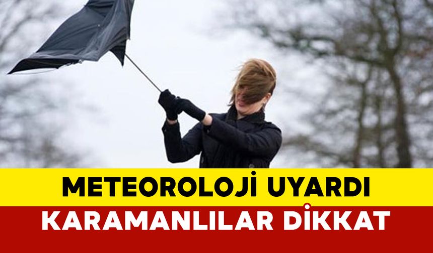 Karaman İçin Meteoroloji'den  Uyarı Kuvvetli Rüzgar ve Fırtına Uyarısı