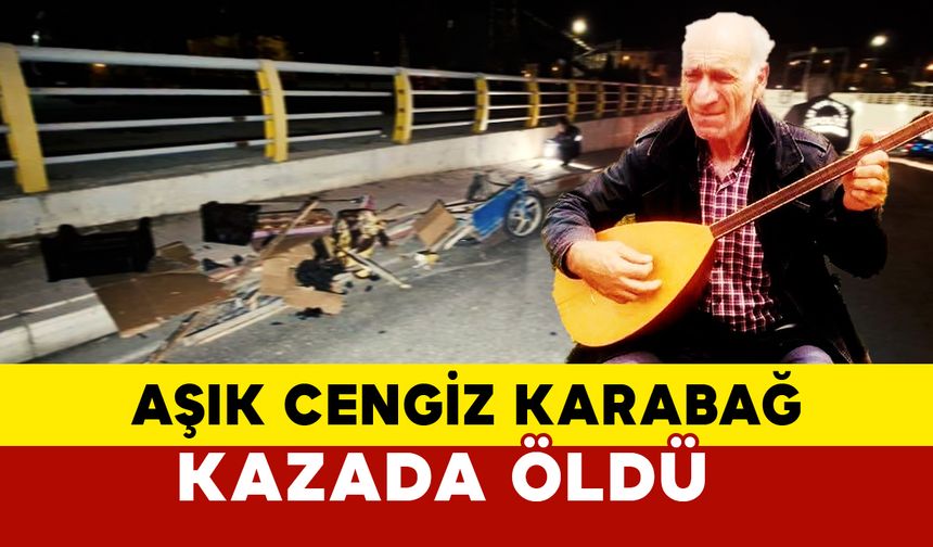 Karaman’da Aşık Cengiz Karabağ kaza sonucu vefat etti