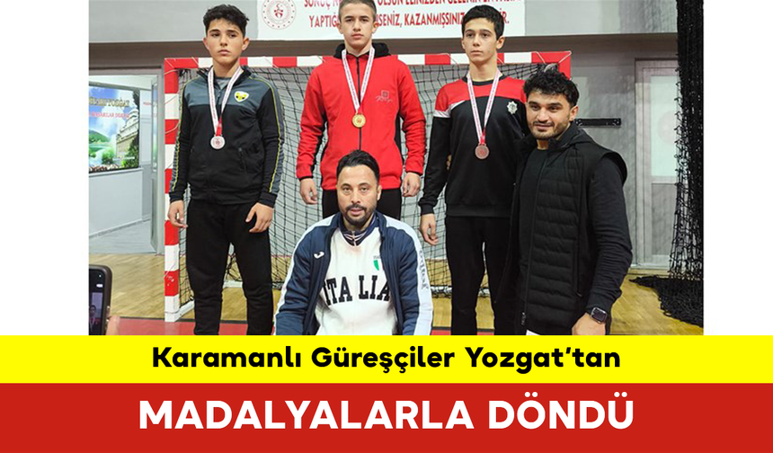 Karamanlı Güreşçiler Yozgat’tan Madalyalarla Döndü