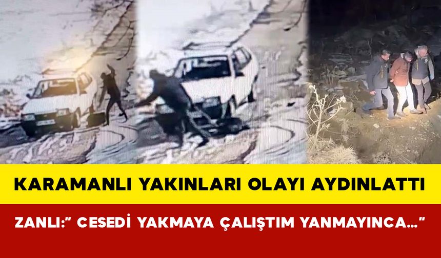 Karamanlı yakınların ihbarı olayı aydınlattı zanlı yargılanmaya başladı