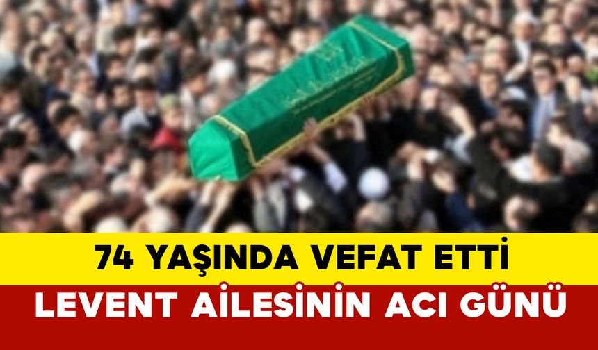 Levent ailesinin acı günü Elif Levent vefat etti