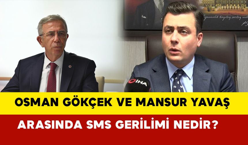 Osman Gökçek ve Mansur Yavaş Arasında SMS Gerilimi nedir?