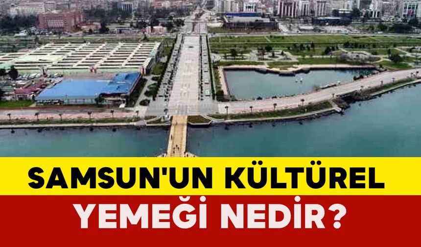 Samsun'un Kültürel Yemeği Nedir?