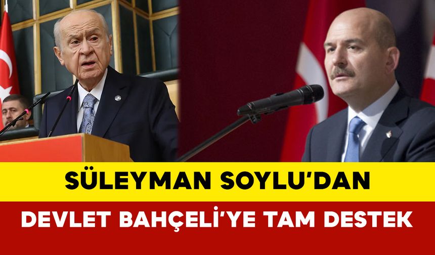 Süleyman Soylu’dan Devlet Bahçeli’ye Tam Destek: “Öcalan Çağrısı Türkiye İçin Bir Fırsat”