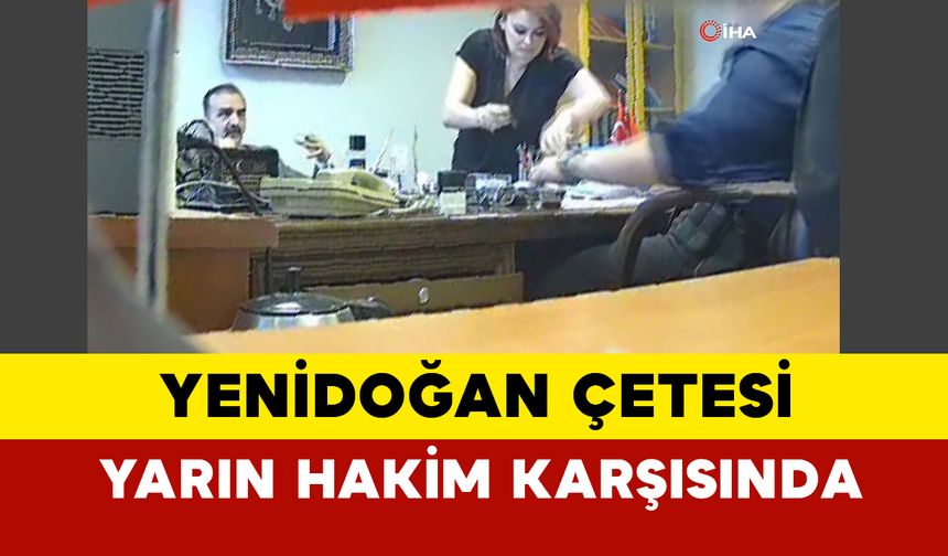 “Yenidoğan Çetesi” yarın hakim karşısında olacak