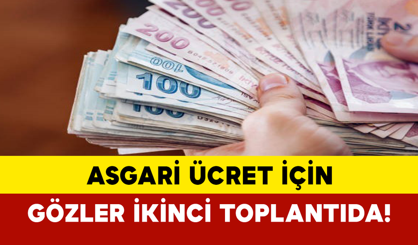 Asgari ücret için gözler ikinci toplantıda!