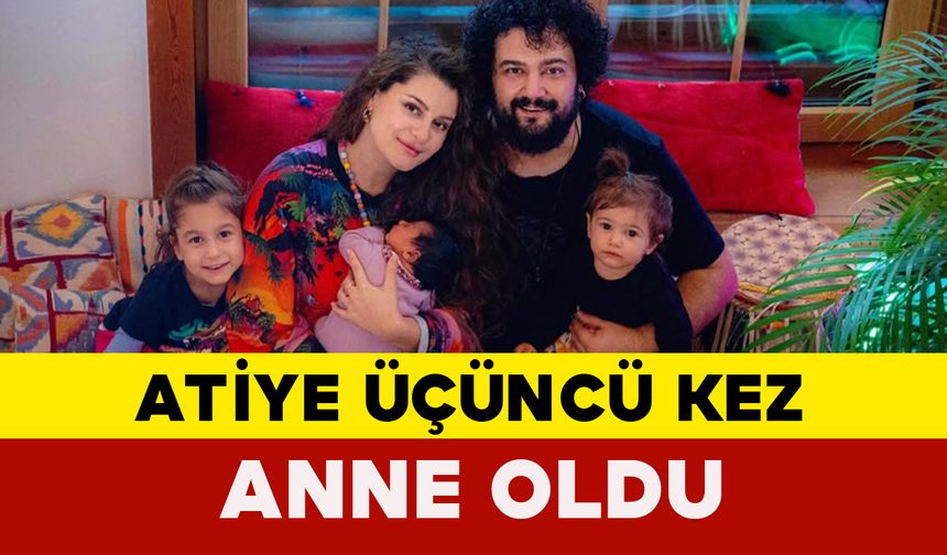 Atiye Üçüncü Kez Anne Oldu