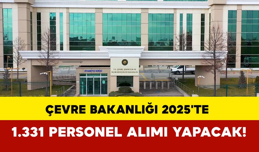 Çevre Bakanlığı 2025'te 1.331 Personel Alımı Yapacak!