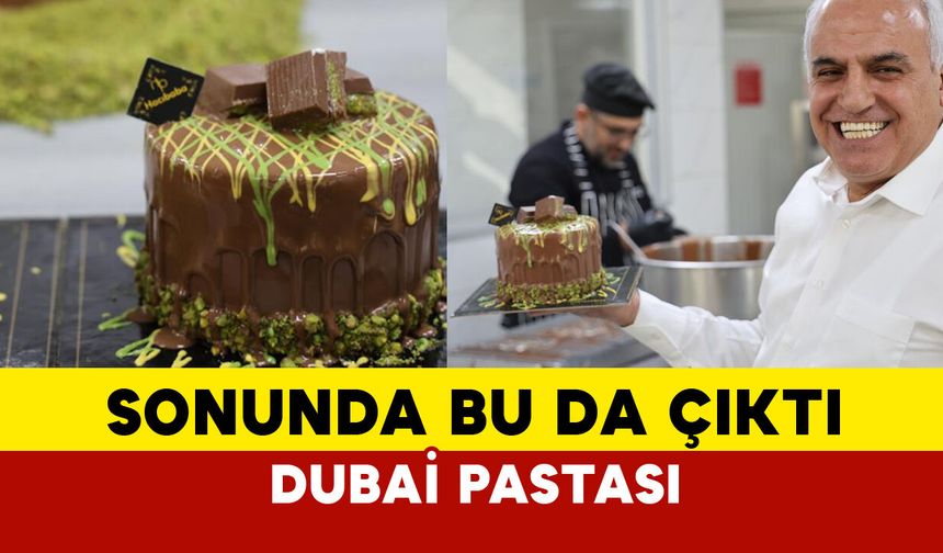 Dubai çikolatasından sonra Dubai pastası çıktı