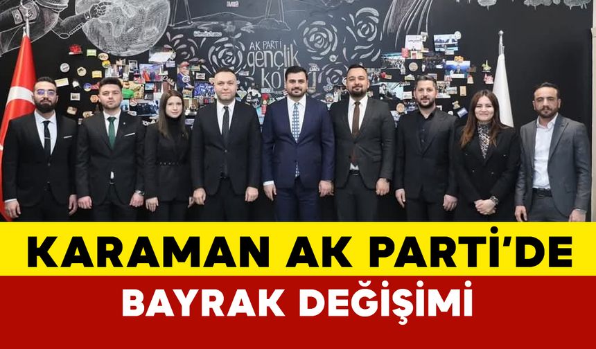 Karaman AK Parti'de Bayrak Değişimi