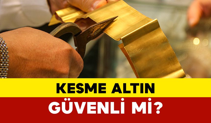 Kesme Altın Güvenli mi?