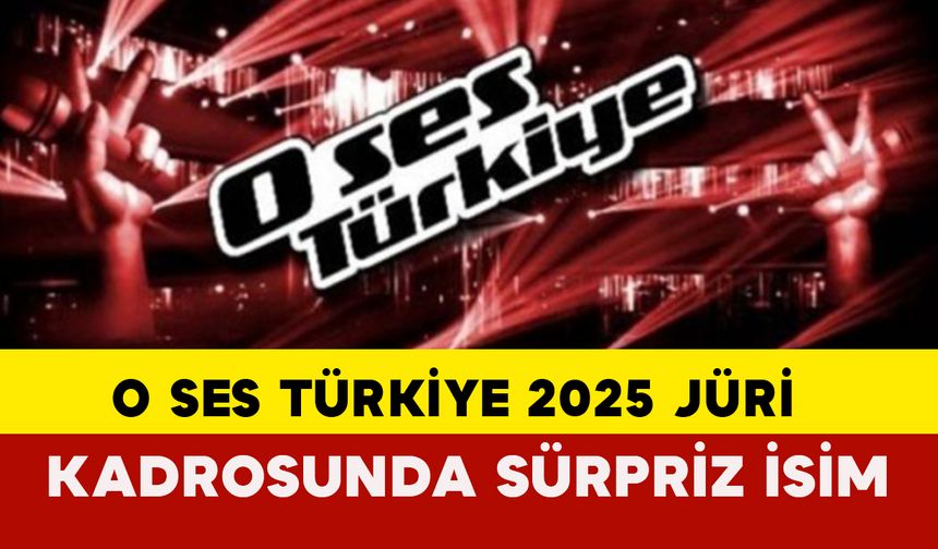 O Ses Türkiye 2025 Jüri Kadrosunda Sürpriz İsim