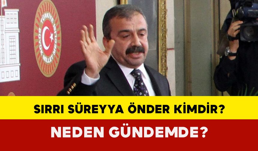 Sırrı Süreyya Önder Kimdir? Neden Gündemde?