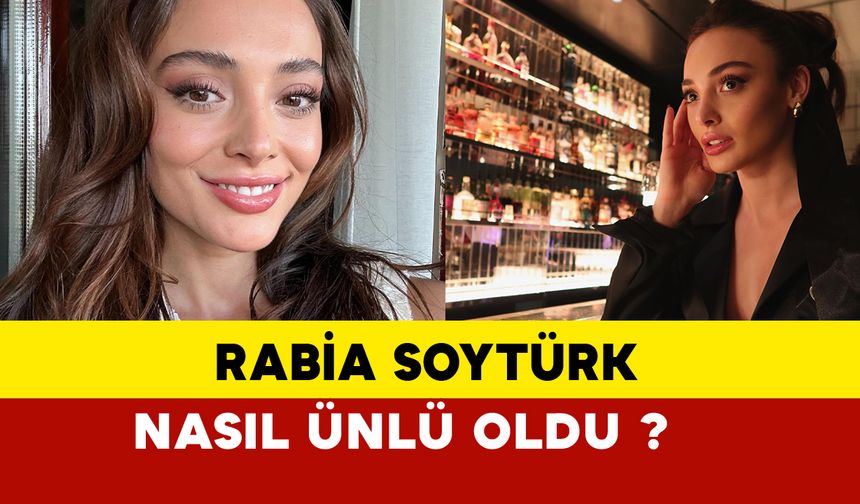 Rabia Soytürk Nasıl Ünlü Oldu?