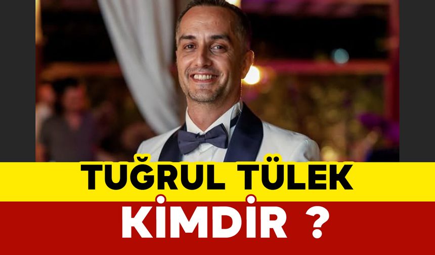 Tuğrul Tülek Kimdir?