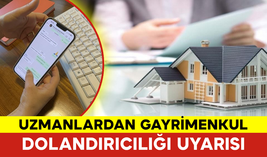 Uzmanlardan Gayrimenkul Dolandırıcılığı Uyarısı
