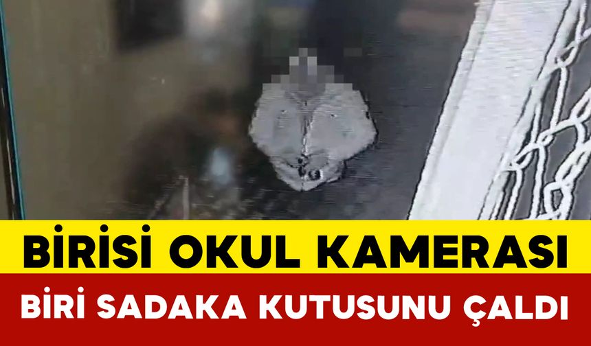 Biri okul kamerasını diğeri sadaka kutusunu çaldı